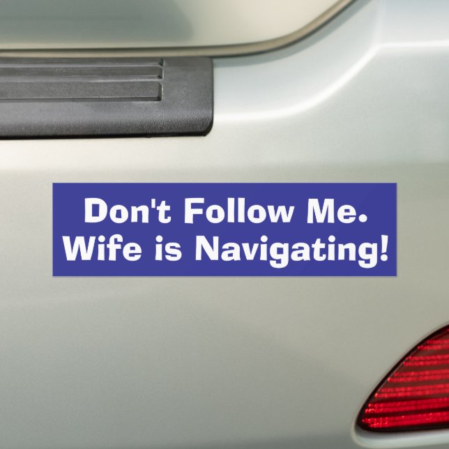 Don't Follow Me. Wife is Navigating Bumper Sticker (On Car)