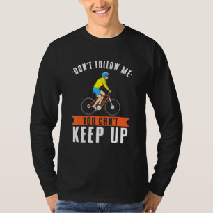 Dont Follow Me You Cant Keep Up - Ebike - Electric T-Shirt