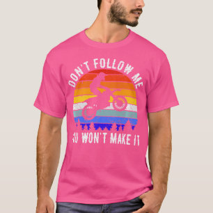 Don'T Follow Me You Won'T Make It Biker Funny Moto T-Shirt