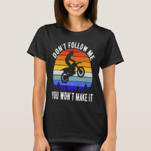 Don't Follow Me You Won't Make It Biker Motorbike T-Shirt