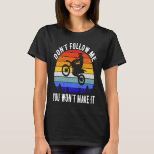 Don't Follow Me You Won't Make It Biker  Motorbike T-Shirt
