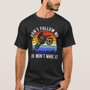 Don't Follow Me You Won't Make It Biker  Motorbike T-Shirt