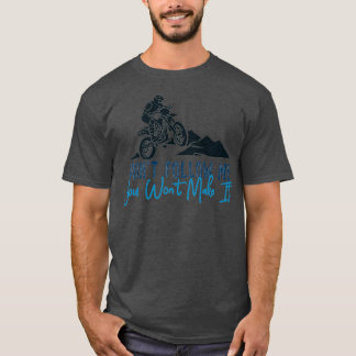 Dont Follow Me You Wont Make It  Dirt Bike T-Shirt