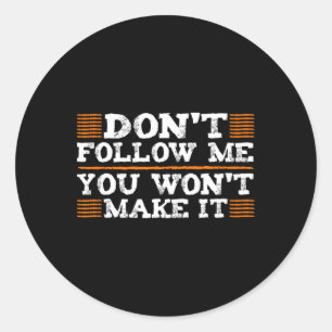 Dont Follow Me You Wont Make It Extreme Sports Lov Classic Round Sticker