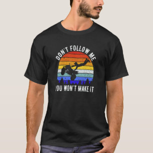 Dont Follow Me You Won't Make It Four Wheeler ATV T-Shirt