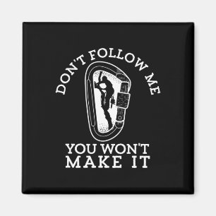 Don't Follow Me You Won't Make It Funny Climber Ro Magnet