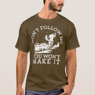 Dont Follow Me You Wont Make It Funny Rider Snowmo T-Shirt