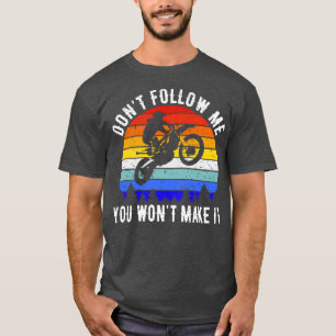 Dont Follow Me You Wont Make It Motorbike II T-Shirt