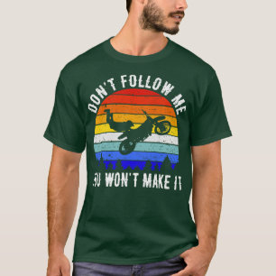 Dont Follow Me You Wont Make It Motorbike III T-Shirt