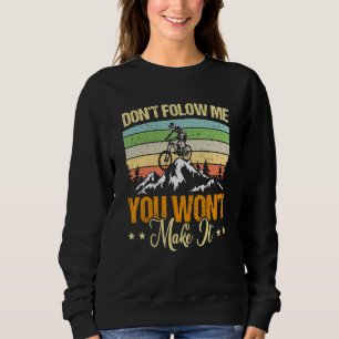 Don't Follow Me You Won't Make It Mountain Bike Bi Sweatshirt