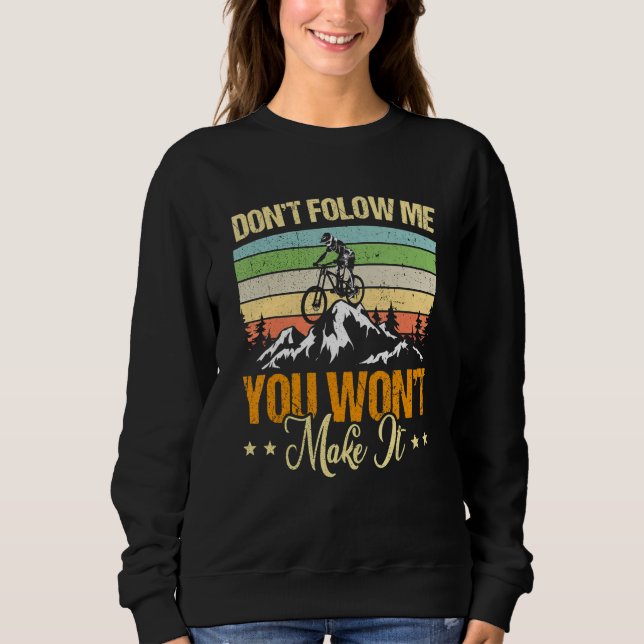Don't Follow Me You Won't Make It Mountain Bike Bi Sweatshirt (Front)
