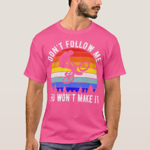Dont Follow Me You Wont Make It Mountain Bike II T-Shirt