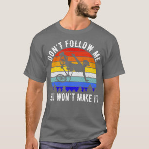 Dont Follow Me You Wont Make It Mountain Bike III T-Shirt