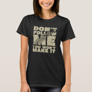 Don't follow me you won't make it mountain bike mo T-Shirt