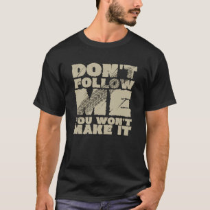 Don't follow me you won't make it mountain bike mo T-Shirt