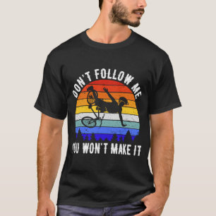Don't Follow Me You Won't Make It MTB Mountain Bi T-Shirt