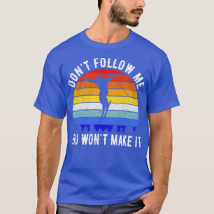 Dont Follow Me You Wont Make It Ski I T-Shirt