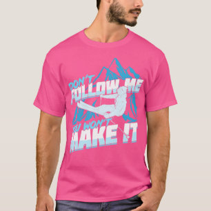 Dont Follow Me You Wont Make It Skier Gift 1 T-Shirt