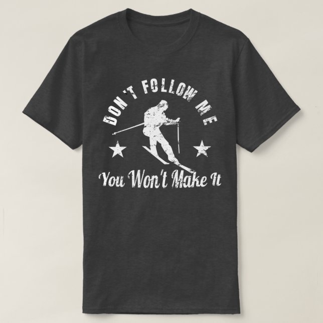 Don't Follow Me You Won't Make It Skiing  Ski Fan  T-Shirt (Design Front)