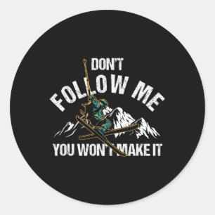 Dont Follow Me You Wont Make It Skiing Ski Nature  Classic Round Sticker