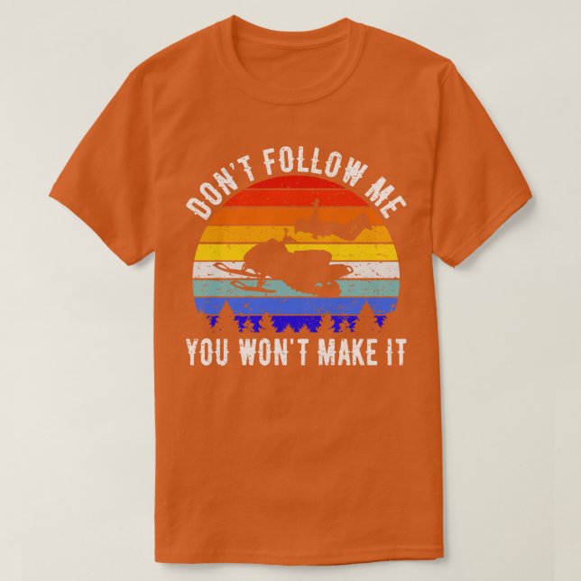 Dont Follow Me You Wont Make It Snowmobile IV T-Shirt (Design Front)