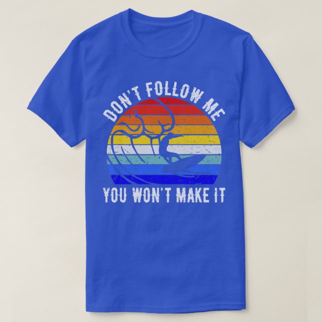 Dont Follow Me You Wont Make It Surf I T-Shirt (Design Front)