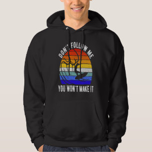 Don't Follow Me You Won't Make It Surf   Surfer Hoodie