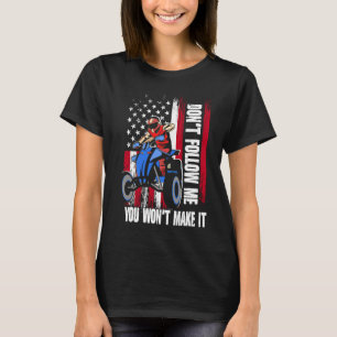 Don't Follow Me You Won't Make It US Flag ATV Quad T-Shirt