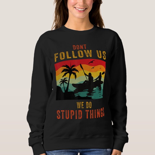 Dont Follow Us We Do Stupid Things , Group Rafting Sweatshirt (Front)