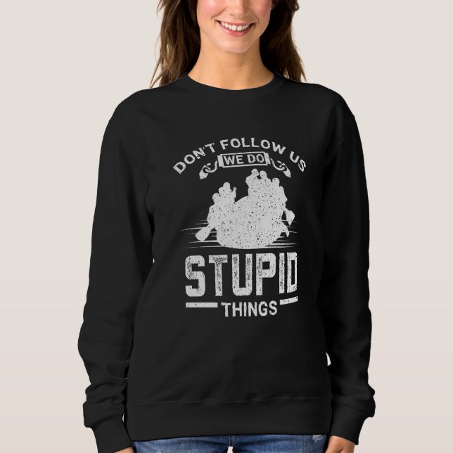 Don't Follow Us Whitewater River Rafting Sweatshirt (Front)