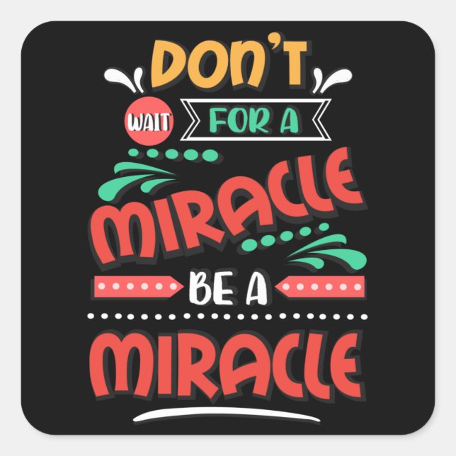 Don't for a miracle be a miracle square sticker (Front)