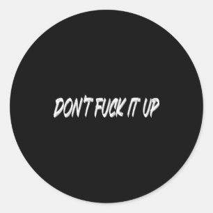 Don't For It Up Long Sleeve  Classic Round Sticker