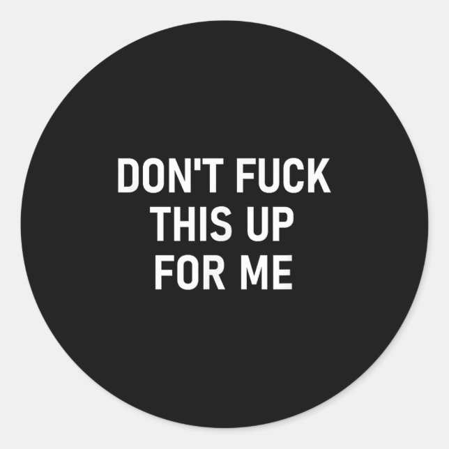 Don't For This Up For Me, Funny, Sarcastic, Joke,  Classic Round Sticker (Front)