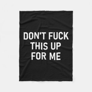 Don't For This Up For Me, Funny, Sarcastic, Joke,  Fleece Blanket