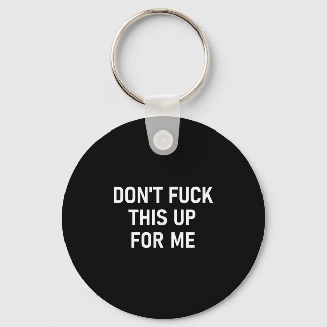 Don't For This Up For Me, Funny, Sarcastic, Joke,  Key Ring (Front)