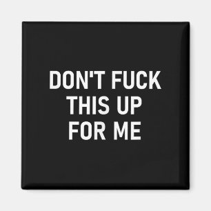 Don't For This Up For Me, Funny, Sarcastic, Joke, Magnet