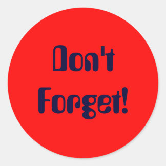 Don't Forget! Classic Round Sticker