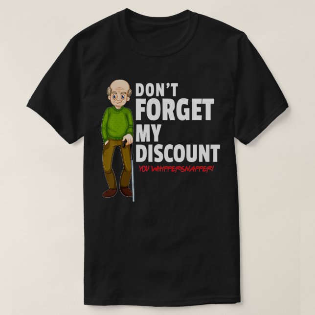 Dont Forget My Discount  Funny Old People Gag Gift T-Shirt (Design Front)