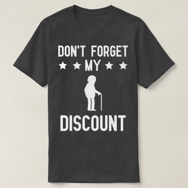 Dont Forget My Discount Funny Old People Gag Gift  T-Shirt (Design Front)