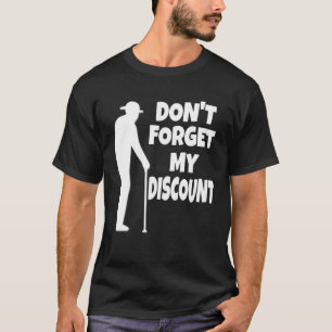Don't Forget My Discount Funny Old People Joke T-Shirt