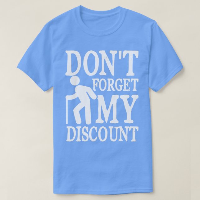 Dont Forget My Discount   Funny Old People  T-Shirt (Design Front)