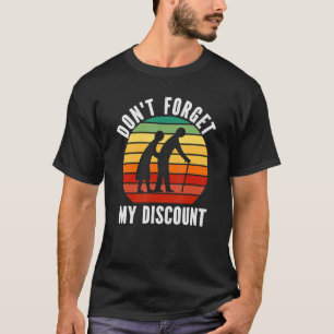 Don't Forget My Discount  Old People Gag Women Men T-Shirt