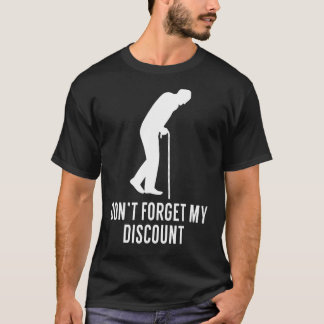 Don't Forget My Discount Old People T-Shirt