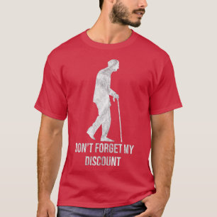 Don't Forget My Discount Sarcastic Senior Citizen T-Shirt
