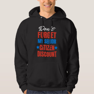 Don't Forget My Senior Discount Old People Gag Wom Hoodie