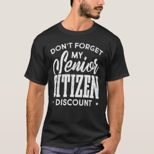 Don't Forget My Senior Discount T-Shirt