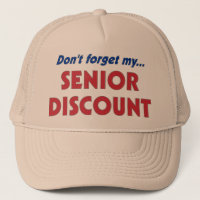 Don't forget my SENIOR DISCOUNT