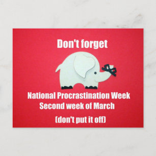 Don't forget National Procrastination Week. Postcard