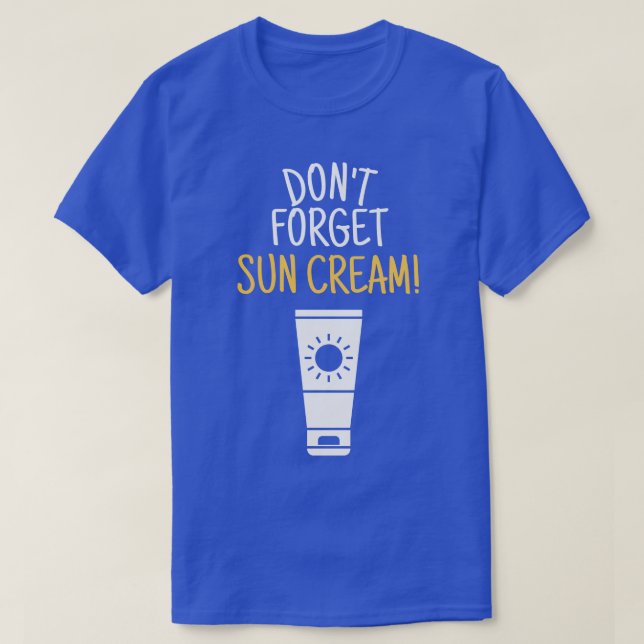 Dont Forget Sun Cream Uv Awareness Uv Safety 4 T-Shirt (Design Front)