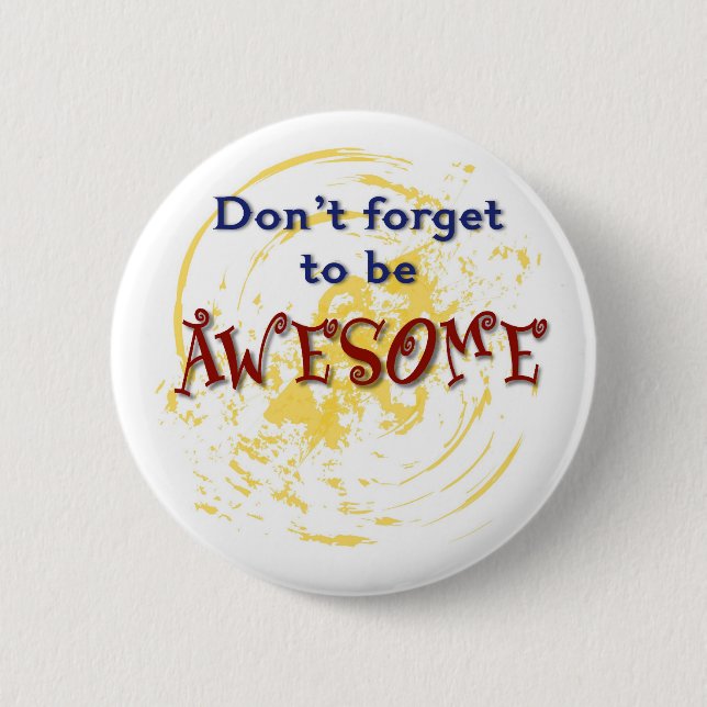 Don't forget to be AWESOME 6 Cm Round Badge (Front)